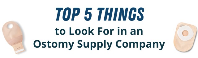 top 5 things to look for in an ostomy supply company