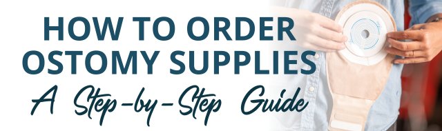 how to order ostomy supplies - a step by step guide