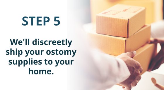 step 5 - we'll discreetly ship your order of ostomy supplies to your home