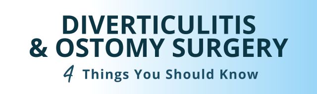 Diverticulitis and Ostomy Surgery Four Things You Should Know