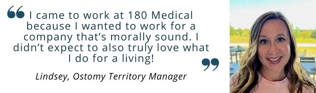 Lindsey quote - I came to work at 180 Medical because I wanted to work for a company that’s morally sound. I didn’t expect to also truly love what I do for a living!