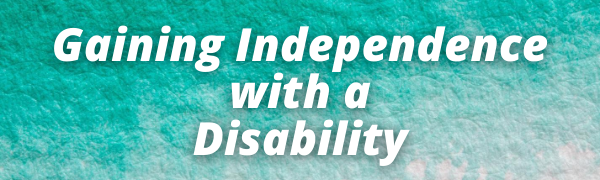 Gaining Independence with a Disability - 180 Medical