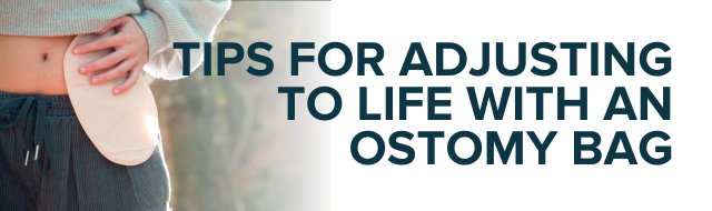 tips for adusting to life with an ostomy bag