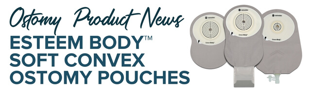 Ostomy Product News Esteem Body™ Soft Convex Ostomy Pouches